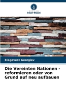 Die Vereinten Nationen - reformieren oder von Grund auf neu aufbauen (German Edition) 6207960793 Book Cover