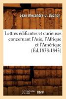 Lettres A(c)Difiantes Et Curieuses Concernant L'Asie, L'Afrique Et L'Ama(c)Rique (A0/00d.1838-1843) 2012582192 Book Cover