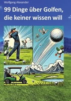 99 Dinge über Golfen, die keiner wissen will (German Edition) 3384410254 Book Cover