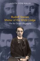 Rudolf Steiner, Master of the White Lodge: On His Occult Biography 1915776384 Book Cover