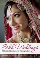 Sikh Weddings: A Shot-by-Shot Guide for Photographers 1682030369 Book Cover