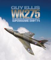 Wk275: The Restoration and Preservation of the Last Supermarine Swift F4 1910690503 Book Cover