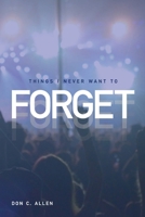 Things I Never Want To Forget 0615154743 Book Cover