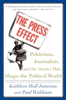 The Press Effect: Politicians, Journalists, and the Stories that Shape the Political World 0195173295 Book Cover