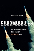 Euromissiles: The Nuclear Weapons That Nearly Destroyed NATO 1501766023 Book Cover