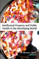 Intellectual Property and Public Health in the Developing World 1783742283 Book Cover