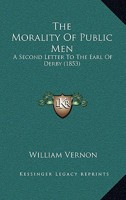The Morality of Public Men: A Second Letter to the Earl of Derby 1104919184 Book Cover