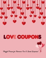 Love Coupon: Playful Passes for Romance, Fun & Sweet Surprises | Romantic Ideas for Couples | Gifts for Valentine's Day, Birthdays & Christmas or Any Occasion | Book For Boyfriend & Girlfriend B0DTPHBGZN Book Cover
