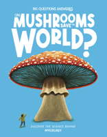 Can Mushrooms Save the World?: Discover the Science Behind Mycology 1835691277 Book Cover