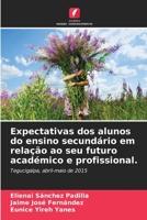 Expectativas dos alunos do ensino secundário em relação ao seu futuro académico e profissional.: Tegucigalpa, abril-maio de 2015 6206272591 Book Cover