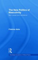 The New Politics of Masculinity: Men, Power, and Resistance 0415663709 Book Cover