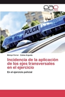 Incidencia de la aplicación de los ejes transversales en el ejercicio: En el ejercicio policial 6200045259 Book Cover