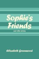 Sophie's Friends: and Other Stories 1456774638 Book Cover