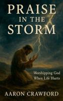 Praise in the Storm: Worshiping God When Life Hurts B0G3Z176JY Book Cover