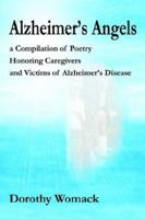 Alzheimer's Angels: A Compilation of Poetry Honoring Caregivers and Victims of Alzheimer S Disease 0595245501 Book Cover