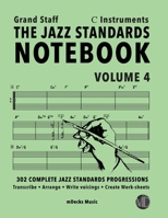 The Jazz Standards Notebook Vol. 4 C Instruments - Grand Staff: 302 Complete Jazz Standards Progressions (The Jazz Standards Progressions Workbooks) B08BF14FDL Book Cover