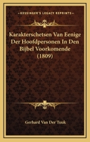 Karakterschetsen Van Eenige Der Hoofdpersonen in Den Bijbel Voorkomende: Tweede Stukje... 1168048192 Book Cover