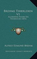 Brehms Thierleben V1: Allgemeine Kunde Des Thierreichs (1876) 1160813051 Book Cover