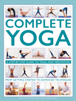 Complete Yoga: A Step-By-Step Guide to Yoga and Meditation from Getting Started to Advanced Techniques 0754835804 Book Cover