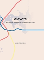Elevate: Rethinking Urban Mobility Infrastructure 130026134X Book Cover