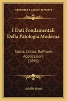 I Dati Fondamentali Della Patologia Moderna: Storia, Critica, Raffronti, Applicazioni (1898) 1161198687 Book Cover