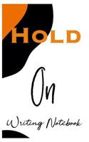 Hold on Writing Notebook 107645724X Book Cover