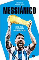 Messiánico: Lionel Messi: La verdadera historia del mejor / Messianic: Lionel Me ssi: The Real History of the Worlds Best 8466673539 Book Cover