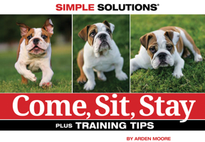 Come, Sit, Stay (Simple Solutions) 1933958987 Book Cover