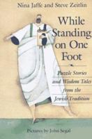 While Standing on One Foot: Puzzle Stories and Wisdom Tales from the Jewish Tradition 0805025944 Book Cover