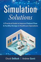 Simulation Solutions: A Practical Guide to Improve Patient Flow & Facility Design in Healthcare Operations B0F57G83B6 Book Cover