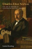 Charles Eliot Norton: The Art of Reform in Nineteenth-Century America (Becoming Modern: New Nineteenth-Century Studies) 1584656786 Book Cover