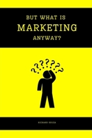 But What Is Marketing Anyway? B0CQBWQH77 Book Cover
