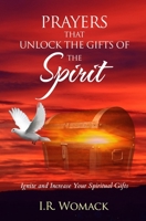 Prayers That Unlock The Gifts Of The Spirit: Ignite and Increase Your Spiritual Gifts 1530906571 Book Cover