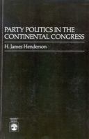 Party Politics in the Continental Congress 0819165255 Book Cover