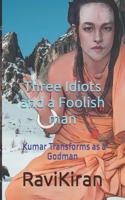 Three Idiots with a Foolish Man: Kumar Transforms as a Godman B0BLGC6MHC Book Cover