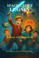 Space Cadet Legacy – Return to QuestAxis: A Glitched World. A Broken Ending. A Chance to Set It Right. (Space Cadet Richard) B0FK2KBTM1 Book Cover
