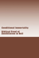 Conditional Immortality: Biblical Proof of Annihilation in Hell. 1482698056 Book Cover