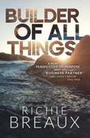 Builder of All Things: A New Perspective of Purpose with the 'Business Partner' You Didn't Know You Had 1964794641 Book Cover
