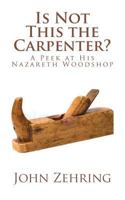 Is Not This the Carpenter?: A Peek at His Nazareth Woodshop 1724335022 Book Cover