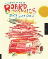 Inside the World of Board Graphics: Skate, Surf, Snow 1592537189 Book Cover