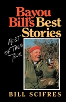 Bayou Bill's Best Stories: Most of Them True 0253205964 Book Cover