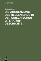 Die Abgrenzung Des Hellenismus in Der Griechischen Literaturgeschichte 3110116340 Book Cover
