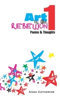 Art Is The Rebellion 1: Poems & Thoughts B0FQV7C3PF Book Cover