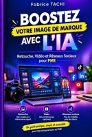 BOOSTEZ VOTRE IMAGE DE MARQUE AVEC L'IA: Retouche, Vidéo et Réseaux Sociaux pour PME (French Edition) B0HKK2YYWZ Book Cover