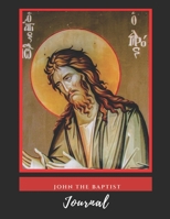 John The Baptist Sketchbook: Christian Orthodox Iconography Sketchpad,  Christian Art & Symbolism - Blank Sketch Pad For Writing, Drawings, Visions & Dreams. 1694696405 Book Cover