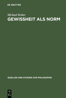 Gewissheit als Norm: Wittgensteins erkenntnistheoretische Untersuchungen in Über Gewissheit (Quellen und Studien zur Philosophie) 3110140268 Book Cover