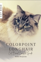 Colorpoint Longhair: Cat Breed Complete Guide B0CKQ2FCQY Book Cover