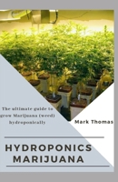 Hydroponics Marijuana: The Ultimate guide to grow Marijuana (weed) hydroponically B086Y4TMHR Book Cover