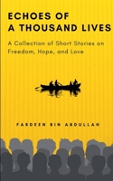Echoes of a Thousand Lives: A Collection of Short Stories on Freedom, Hope, and Love B0DVF87CW3 Book Cover
