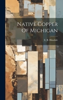 Native Copper Of Michigan 1021837032 Book Cover